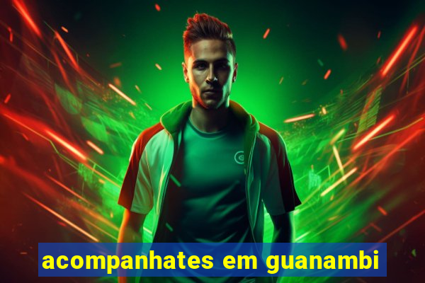 acompanhates em guanambi